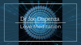 Dr Joe Dispenza  Love Meditation [upl. by Acsecnarf]