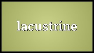 Lacustrine Meaning [upl. by Harraf]