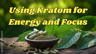 Using Kratom for Energy and Focus [upl. by Nnaul856]