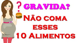 10 Alimentos que Você Deve EVITAR na Gravidez  Alimentação na Gravidez [upl. by Willetta]