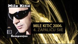 Mile Kitic  Zapalicu sve  Audio 2006 [upl. by Dahlia]