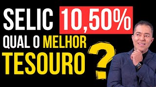 Selic a 1050 Descubra o Melhor Tesouro para Investir [upl. by Silera37]