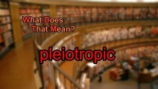 What does pleiotropic mean [upl. by Keriann363]