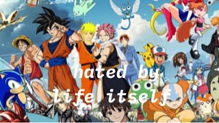 Hated by life itself amv mix [upl. by Hoeve]