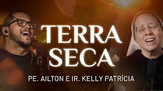 TERRA SECA  Ir Kelly Patrícia e Pe Ailton FSJPII [upl. by Abba]