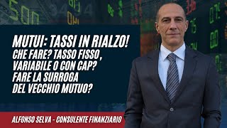 MUTUI Tassi in rialzo Che fare Tasso fisso variabile o con CAP Fare la surroga del mutuo [upl. by Oirasan]