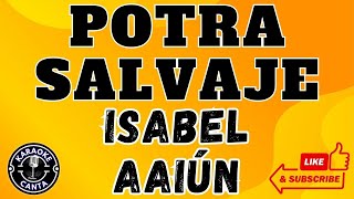 POTRA SALVAJE  LETRA  ISABEL AAIÚN  Versión KARAOKE [upl. by Hajile]