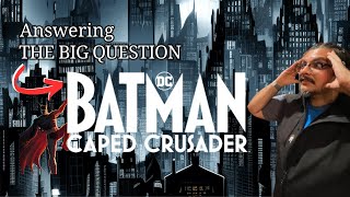 Answering The BIG Question Batman the Caped Crusader [upl. by Nrek]