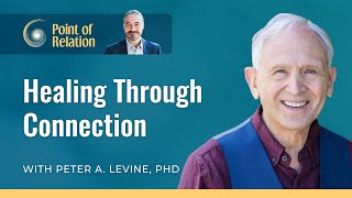 Peter A Levine PhD  Healing Through Connection  Point of Relation Podcast [upl. by Millwater]