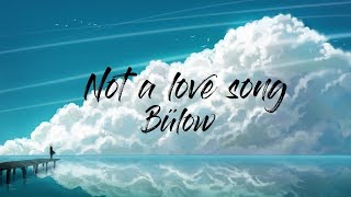 Bülow  Not A Love Song Lyrics [upl. by Bettina]