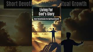 Living For God’s Glory  A Short Devotional [upl. by Tippets]