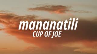 Cup of Joe  Mananatili Lyrics [upl. by Ihcelek508]