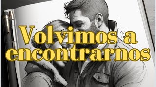 Volvimos a Encontrarnos  Canción de Reencuentro y Amor Eterno  By Alma motivada [upl. by Hosbein729]