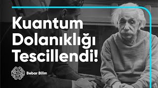 Kuantum Dolanıklığı Tescillendi  Einstein Bir Kez Daha Kaybetti [upl. by Adian]