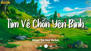 Nhiều Khi Ta Muốn Tìm Về Chốn Yên Bình  Sầu Tương Tư Yêu Một Người Gian Dối  Nhạc Trẻ Hay Nhất [upl. by Dolley761]