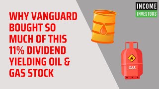 Why Vanguard Bought So Much of This 11 Dividend Yielding Oil amp Gas Stock [upl. by Deaner]