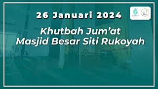 Khutbah Jumat Masjid Besar Siti Rukoyah  Jumat 26 Januari 2024 [upl. by Wylde]