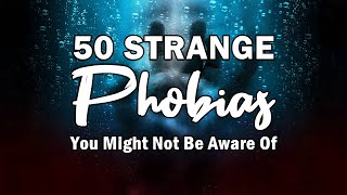 50 Strange Phobias You Might Not Be Aware Of [upl. by Torp]