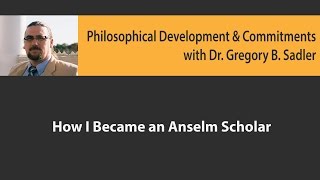 How I Became an Anselm Scholar  Philosophical Development and Commitments [upl. by Anerdna]