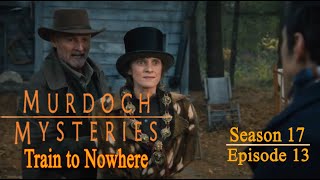 Murdoch Mysteries  Season 17 Episode 13  Train to Nowhere [upl. by Alur994]