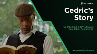 Cedrics Story  Real Client Testimonial  George Sink Injury Lawyers  Craft Creative [upl. by Marilyn]