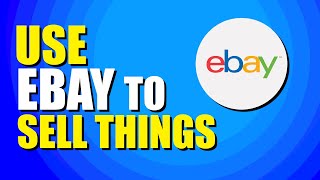 How To Use eBay To Sell Things Beginners Guide [upl. by Niliak991]