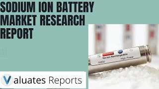 Sodium Ion Battery Market Research Report  Valuates Reports [upl. by Abisia]