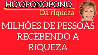 HOOPONOPONO  MILHÕES DE PESSOAS RECEBENDO A RIQUEZA [upl. by Enaillil]