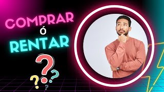 COMPRAR O RENTAR Tu que opinas [upl. by Catina]