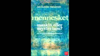 Mennesket  maskin eller mysterium  Jan Sunder Halvorsen [upl. by Norabal]