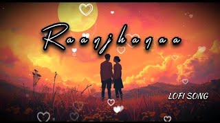 Raanjhanaa  LOFI SONG Arijit Singh Song [upl. by Griffiths103]