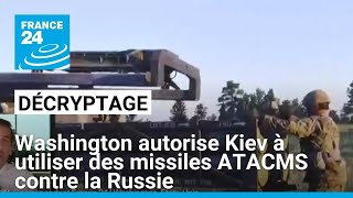 Décryptage  feu vert de Washington pour lutilisation de missiles ATACMS par lUkraine [upl. by Robyn]