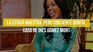 La estafa maestra pero con gente bonita caso de Inés Gómez Mont [upl. by Nylarac]