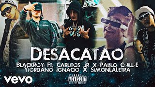 Desacatao Remix 2 👽 BlackRoy Ft Pablo ChillE x Carlitos Jr x Yiordano Ignacio x Simon La Letra [upl. by Enelehcim980]