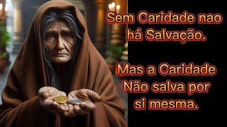 Sem Caridade não há salvação mas a Caridade não nos salva por si mesma [upl. by Annaliese]