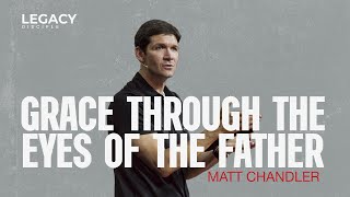 Matt Chandler Sermon Grace Through the Eyes of the Father  Legacy Chicago 2012 [upl. by Ricard]