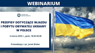 Webinarium „Przepisy dotyczące wjazdu i pobytu obywateli Ukrainy w Polsce” z dn 04032022 r [upl. by Platon]