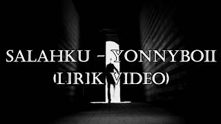 SALAHKU  Yonnyboii VIDEO LIRIK [upl. by Apilef387]