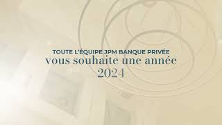 Voeux 2024  JPM Banque Privée [upl. by Enialehs557]