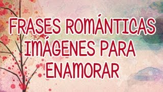 Frases románticas Imágenes para enamorar Citas de amor [upl. by Natfa]