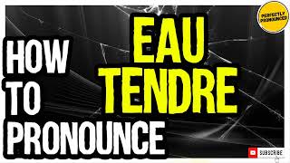 EAU TENDRE PRONUNCIATION  How to Pronounce Eau Tendre CHANEL [upl. by Aineval]