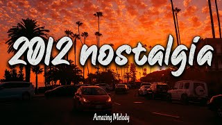 2012 nostalgia mix throwback playlist  2012 summer vibes [upl. by Enelyw]