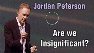 Jordan Peterson  Are we Insignificant [upl. by Wendelina]