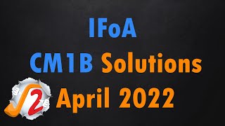 IFoA April 2022 CM1B Solution [upl. by Aguayo377]