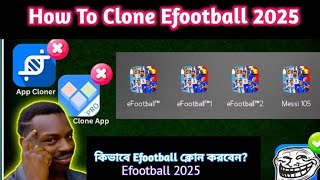 How To Clone Efootball 2025  কিভাবে Efootball ক্লোন করবেন Efootball 2025  Efootball [upl. by Ayital]