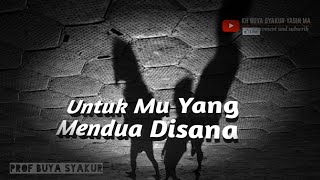 UNTUK MU YANG MENDUA DISANA KH BUYA SYAKUR YASIN MA [upl. by Odetta622]