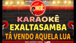 Karaokê 🎤 Exaltasamba  Tá Vendo aquela lua [upl. by Nemrac135]