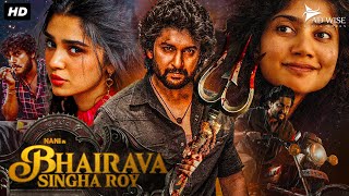 Nanis BHAIRAVA SINGHA ROY 2024 New Released Full Hindi Dubbed Movie  Sai Pallavi Krithi Shetty [upl. by Enialed]