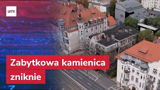 Zabytkowa kamienica zniknie z powierzchni ziemi Ktoś za to odpowie [upl. by Benco949]