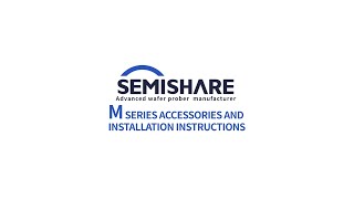 Accessories and Installation Instructions of SEMISHARE M Series Manual Probe Station [upl. by Irat]